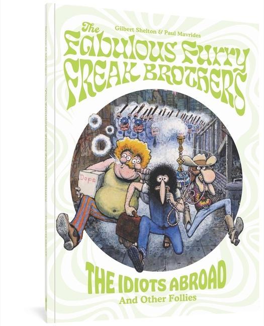 Carte The Fabulous Furry Freak Brothers: The Idiots Abroad and Other Follies Paul Mavrides