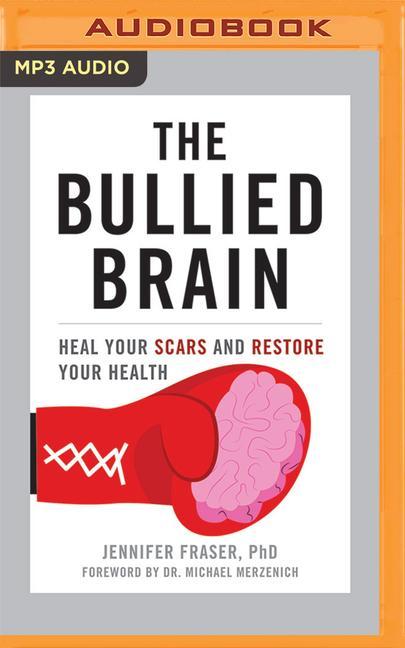 Digital The Bullied Brain: Heal Your Scars and Restore Your Health 