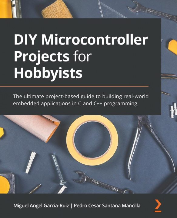 Kniha DIY Microcontroller Projects for Hobbyists Miguel Angel Garcia-Ruiz