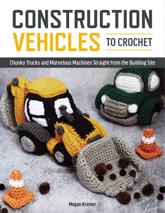 Книга Construction Vehicles to Crochet 