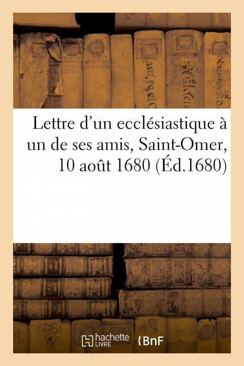 Kniha Lettre d'un ecclésiastique à un de ses amis, Saint-Omer, 10 août 1680 R. F. G.