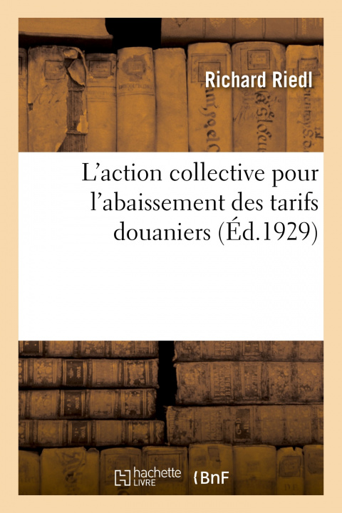 Könyv L'action collective pour l'abaissement des tarifs douaniers Richard Riedl