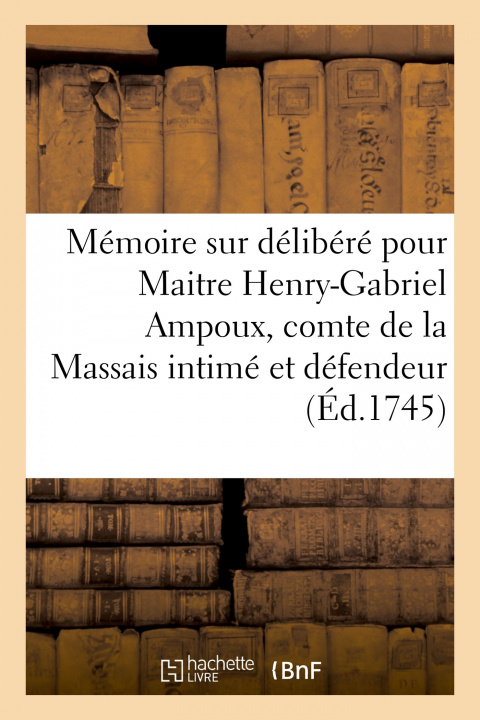 Carte Mémoire sur délibéré pour Maitre Henry-Gabriel Ampoux, comte de la Massais, intimé et défendeur Brousse