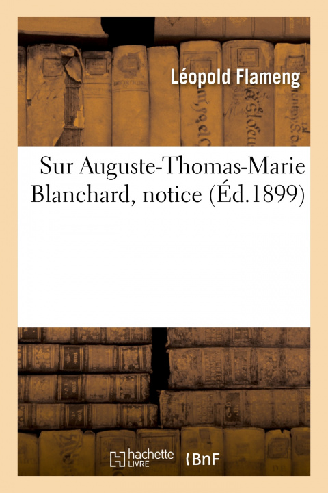 Kniha Sur Auguste-Thomas-Marie Blanchard, notice Léopold Flameng