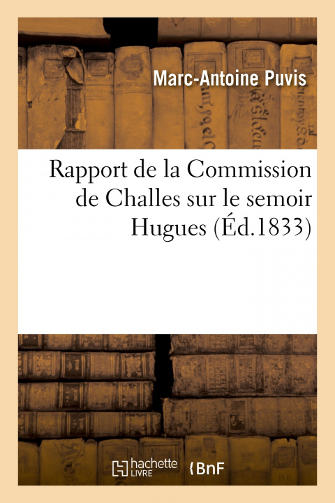 Könyv Rapport de la Commission de Challes sur le semoir Hugues Marc-Antoine Puvis