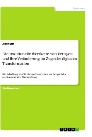Kniha Die traditionelle Wertkette von Verlagen und ihre Veränderung im Zuge der digitalen Transformation 
