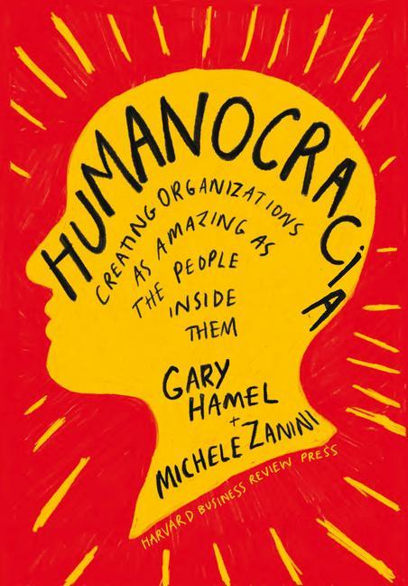 Könyv Humanocracia (Humanocracy, Spanish Edition): Creando Organizaciones Tan Increíbles Como Las Personas Que Las Componen 