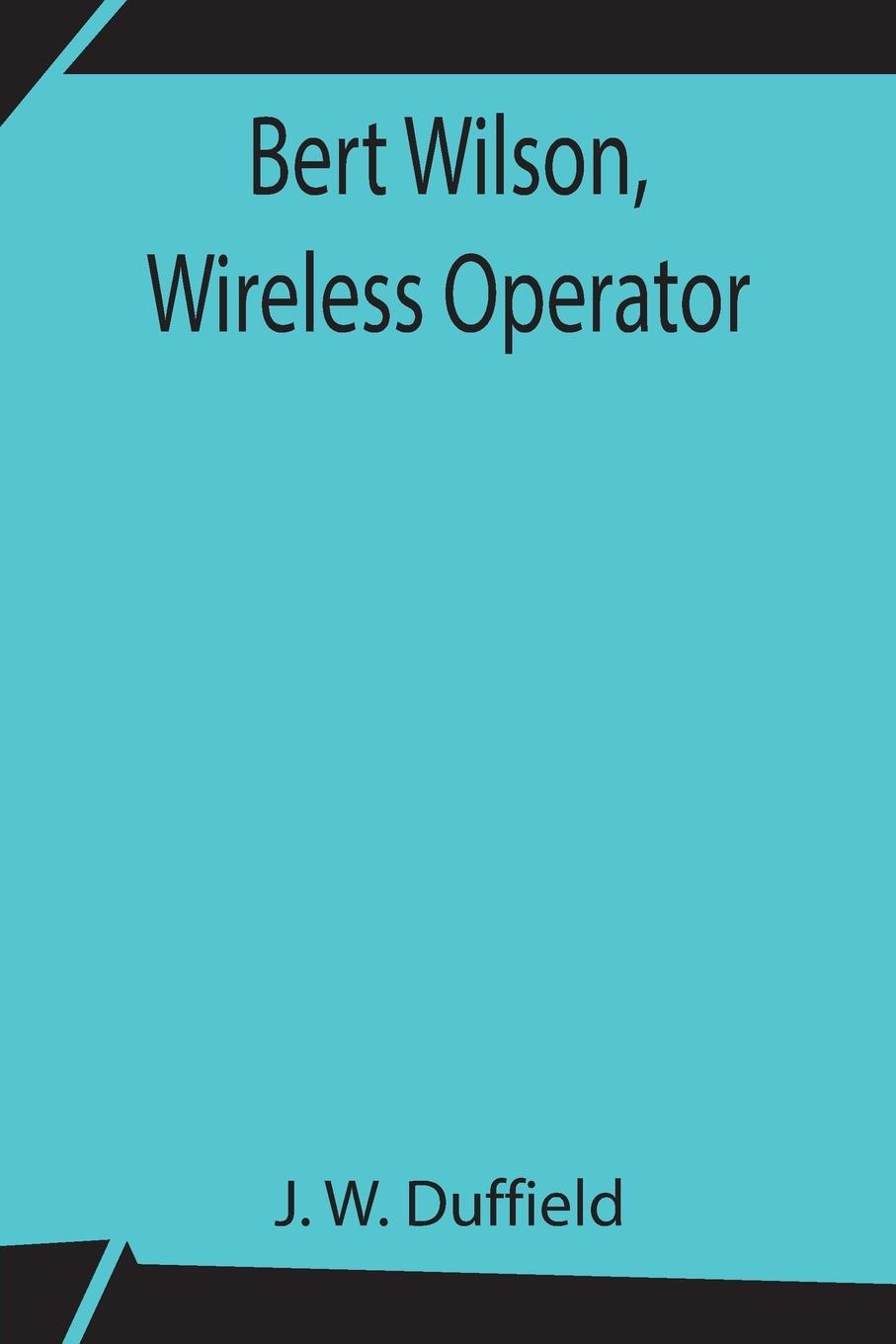 Knjiga Bert Wilson, Wireless Operator J. W. Duffield