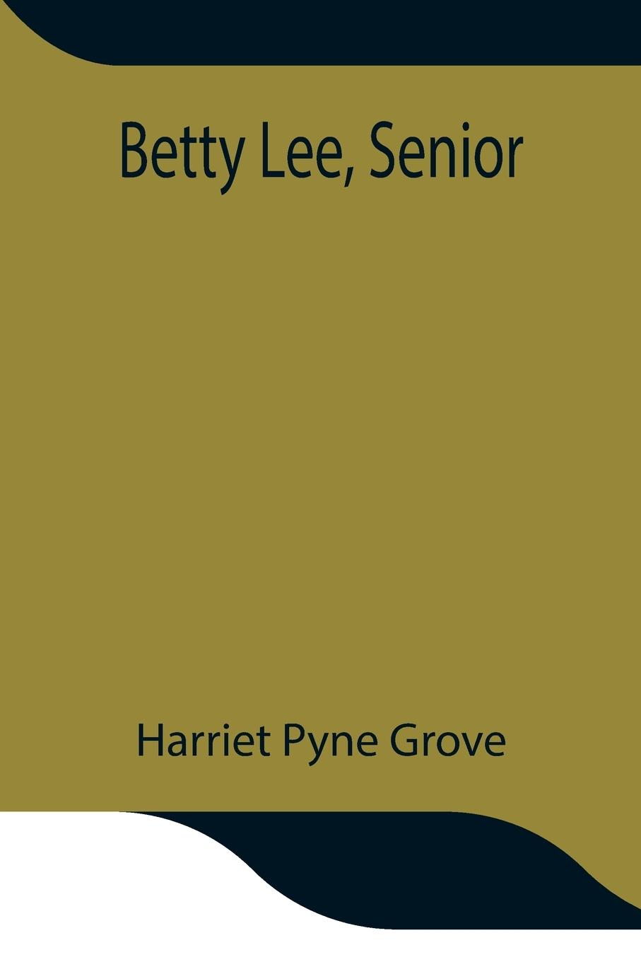 Книга Betty Lee, Senior Harriet Pyne Grove
