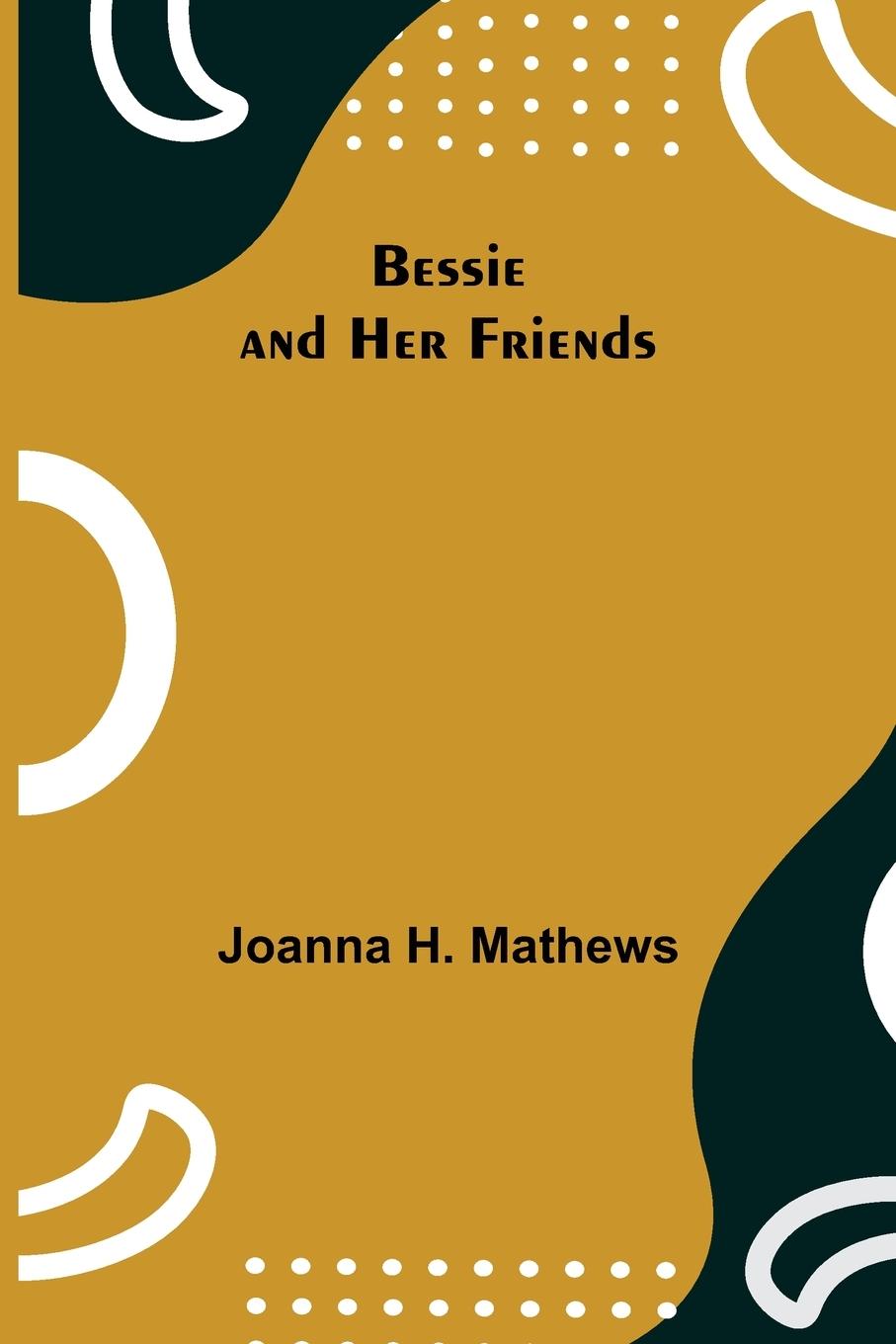 Buch Bessie and Her Friends Joanna H. Mathews