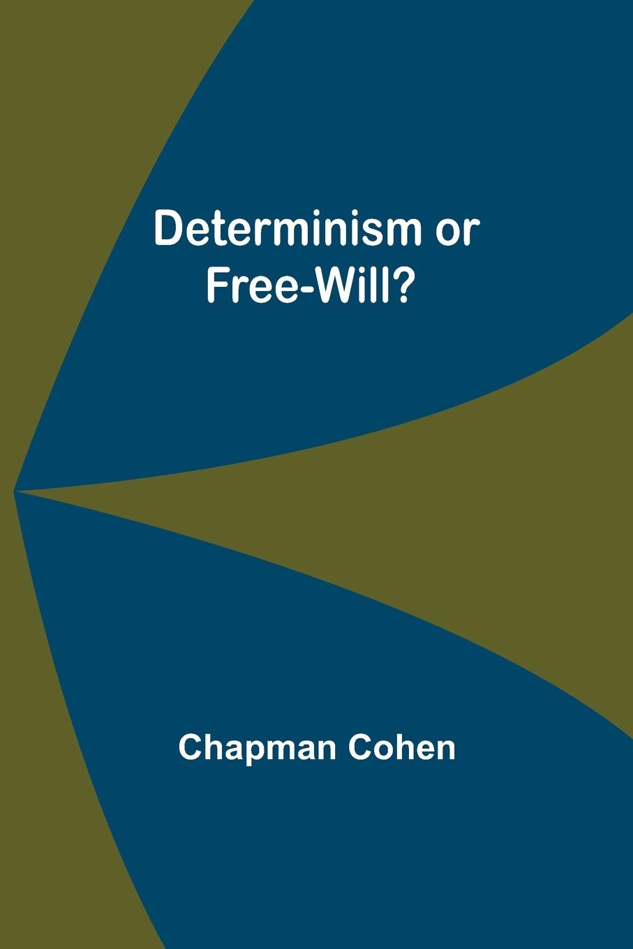 Knjiga Determinism or Free-Will? Chapman Cohen
