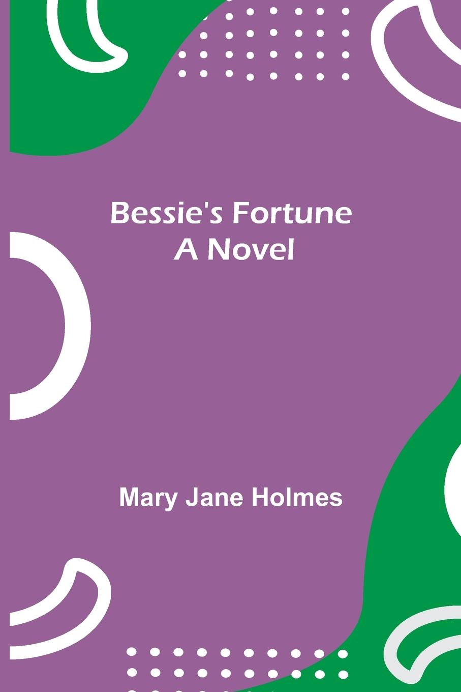 Knjiga Bessie's Fortune Mary Jane Holmes