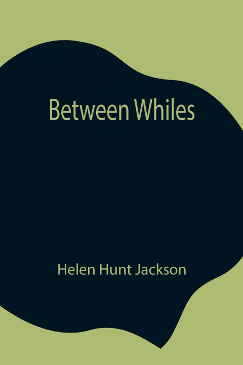 Knjiga Between Whiles Helen Hunt Jackson
