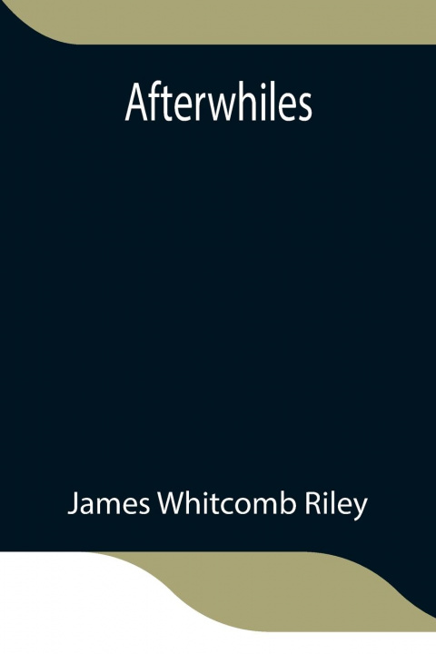 Книга Afterwhiles James Whitcomb Riley