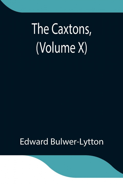 Knjiga Caxtons, (Volume X) Edward Bulwer Lytton Lytton