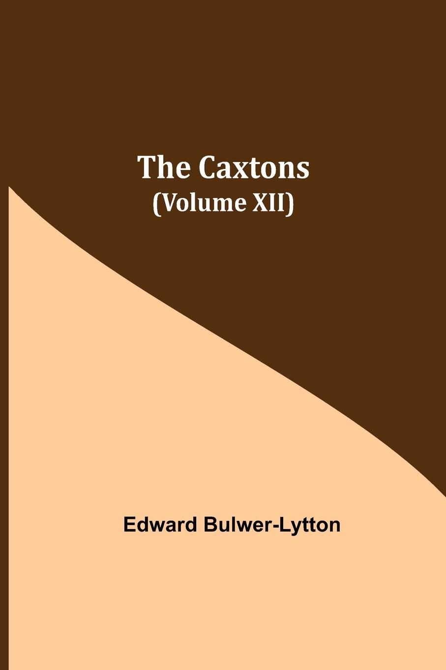 Knjiga Caxtons, (Volume XII) Edward Bulwer Lytton Lytton
