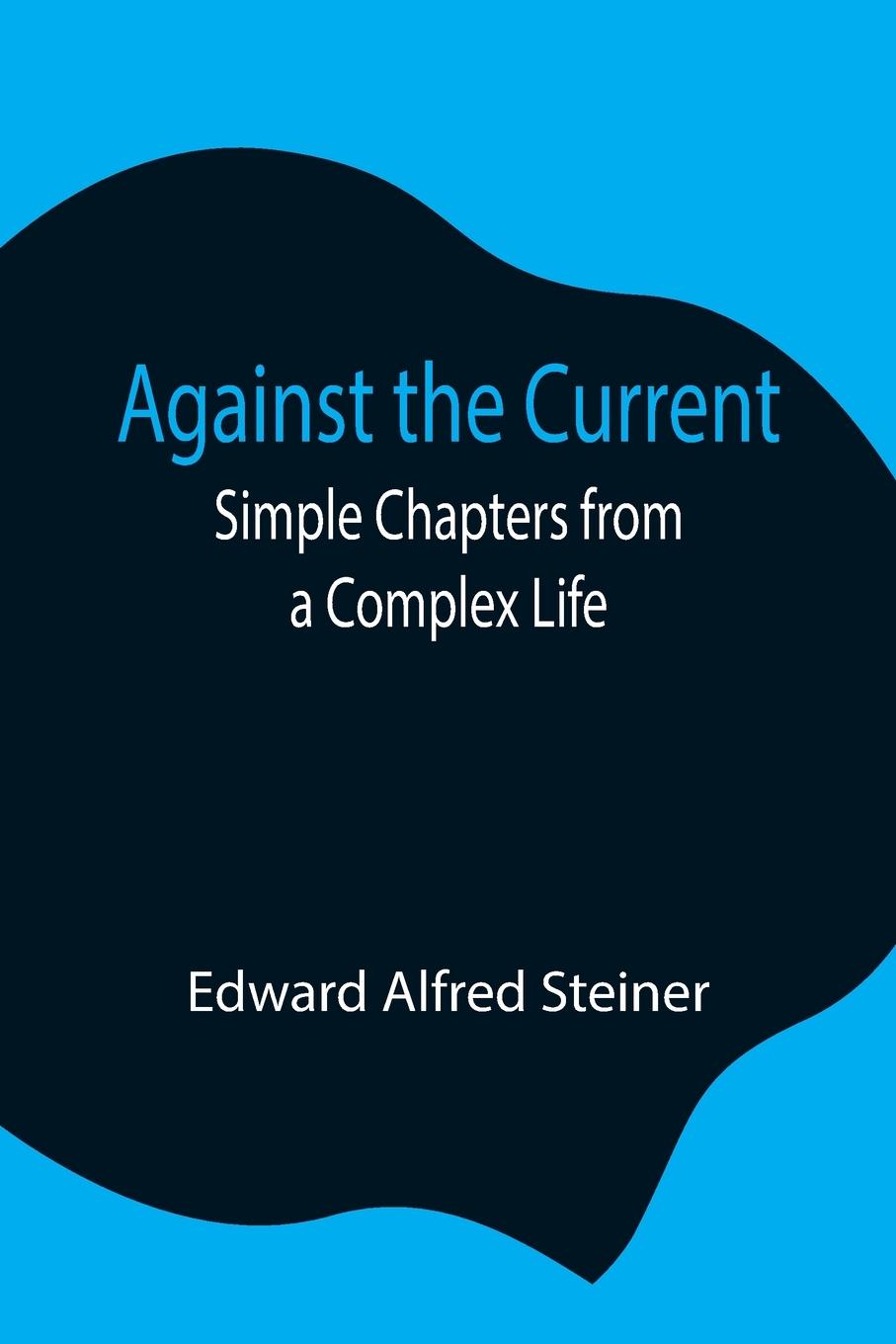 Knjiga Against the Current Edward Alfred Steiner