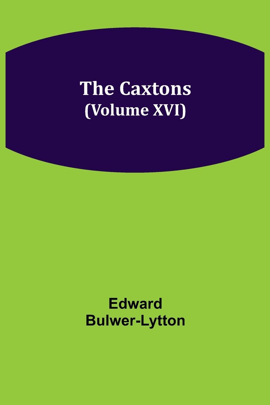 Knjiga Caxtons, (Volume XVI) Edward Bulwer Lytton Lytton