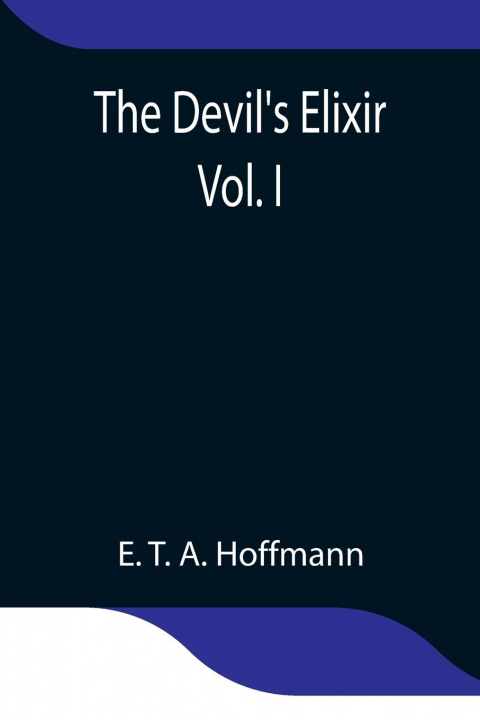 Knjiga Devil's Elixir Vol. I E. T. a. Hoffmann