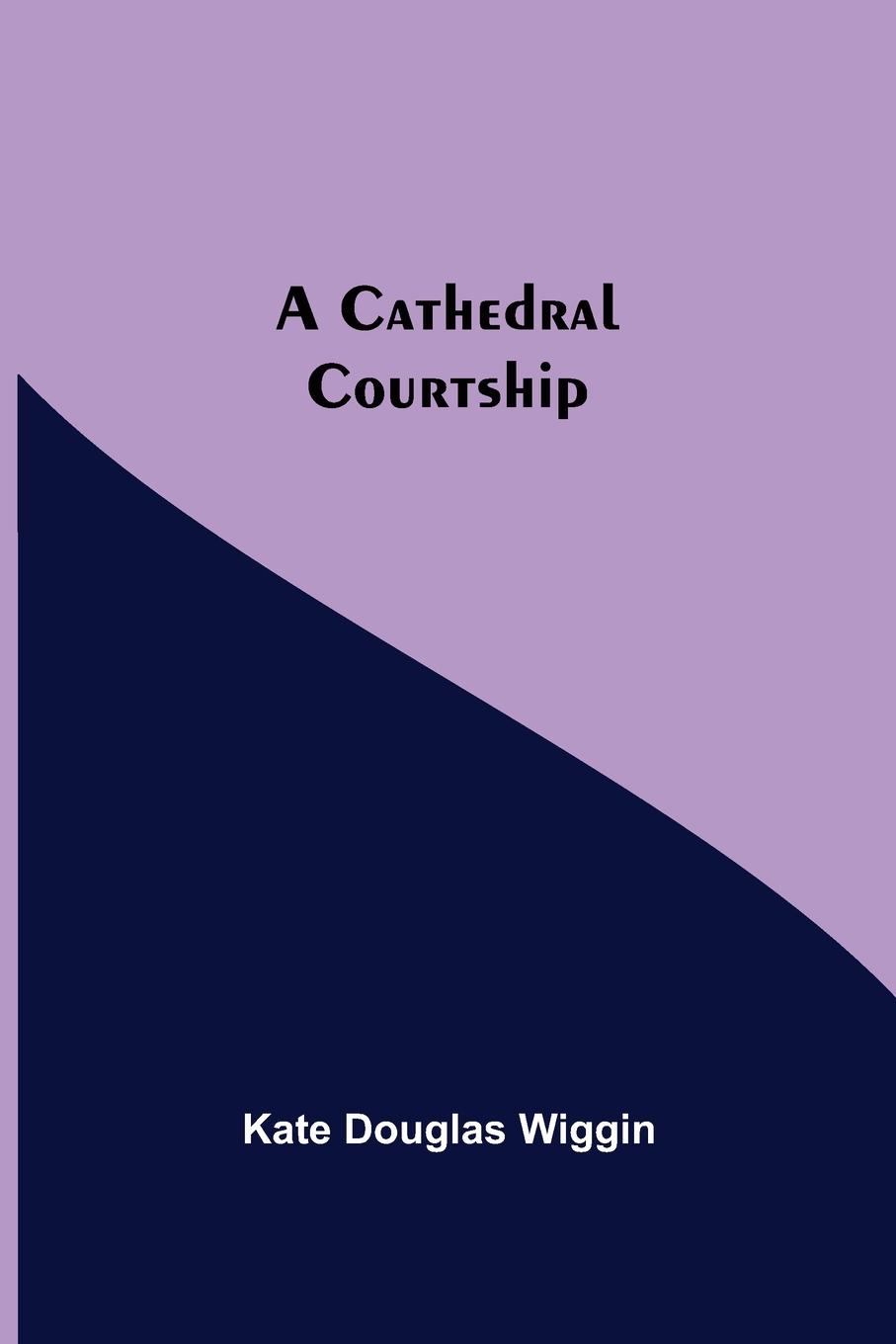 Knjiga Cathedral Courtship Kate Douglas Wiggin