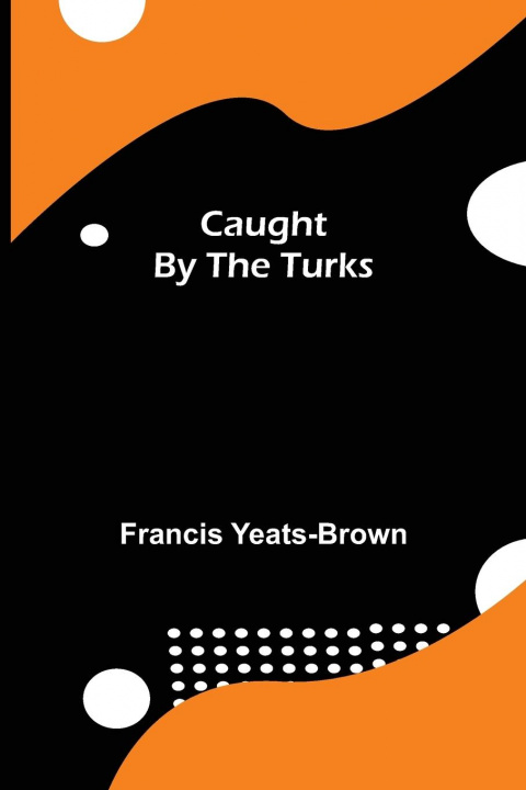 Boek Caught by the Turks Francis Yeats-Brown