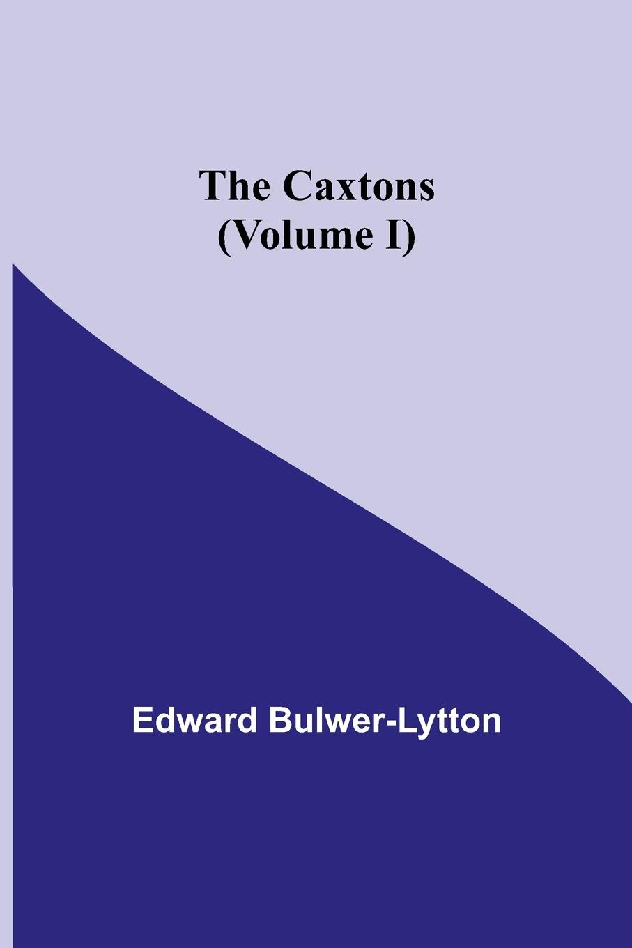 Knjiga Caxtons, (Volume I) Edward Bulwer Lytton Lytton