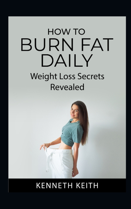 Книга How to Burn Fat Daily Keith Kenneth Keith