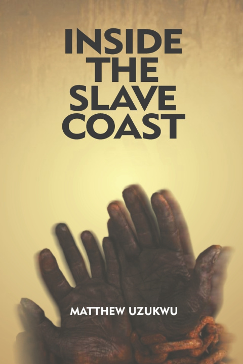 Knjiga Inside The Slave Coast Uzukwu Matthew Uzukwu