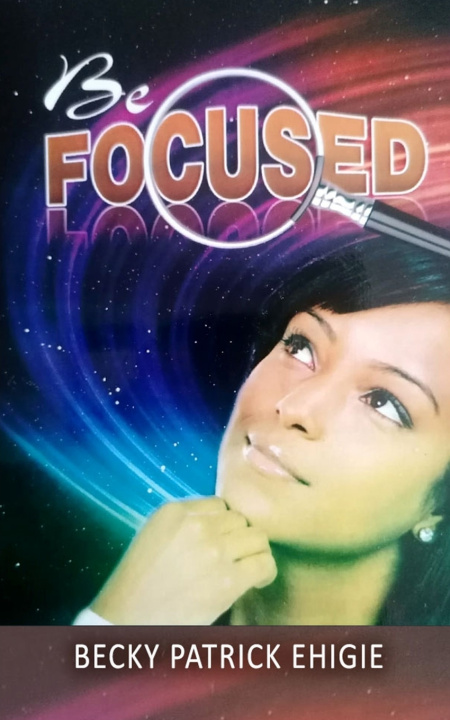 Knjiga Be Focused Ehigie Becky Ehigie
