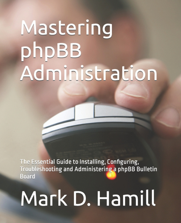 Knjiga Mastering phpBB Administration Hamill Mark D Hamill