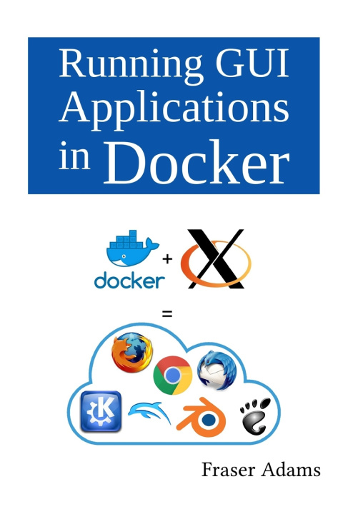 Książka Running GUI Applications in Docker Adams Fraser Adams