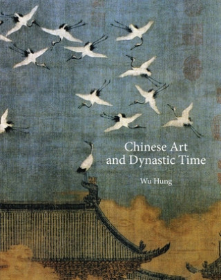 Kniha Chinese Art and Dynastic Time Hung Wu