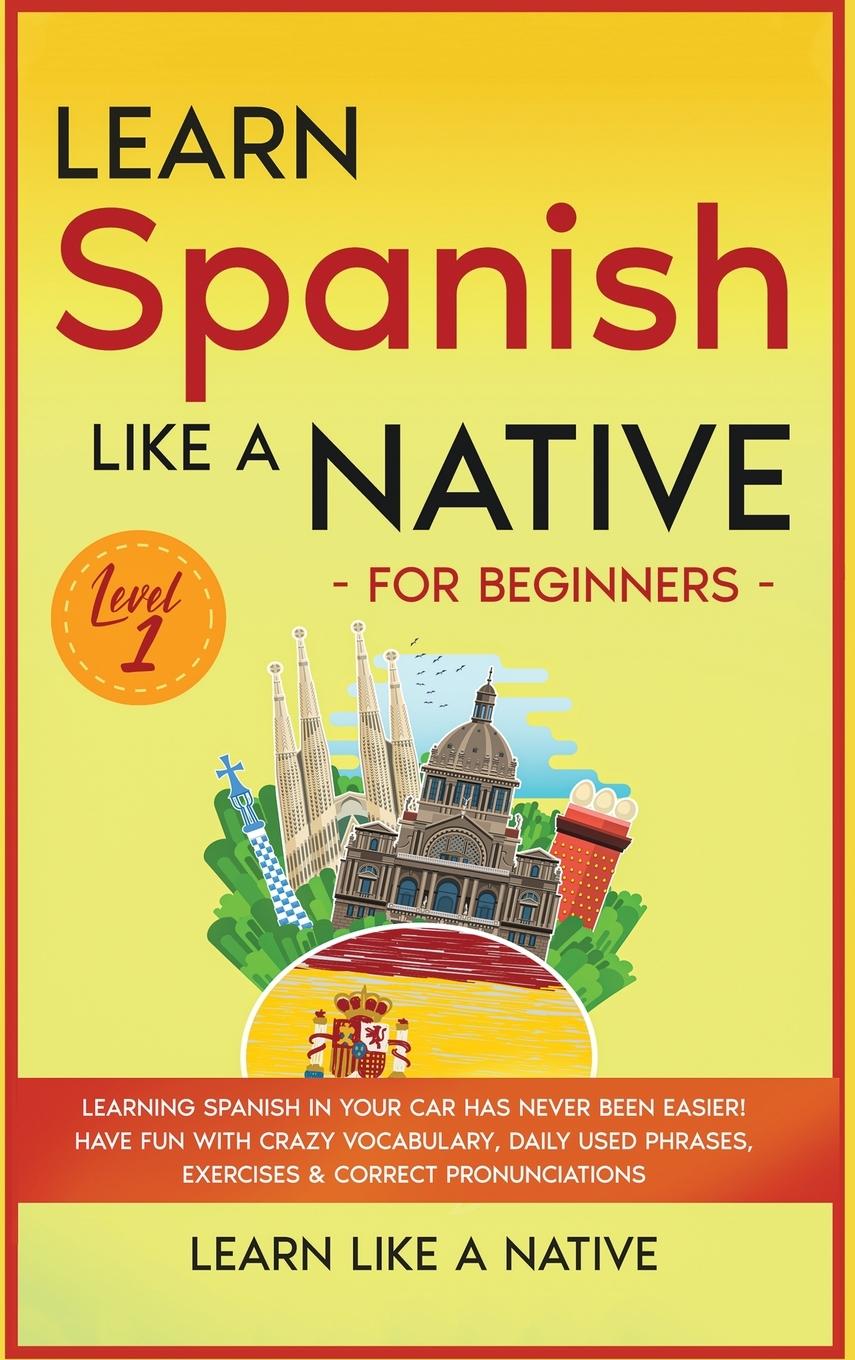 Könyv Learn Spanish Like a Native for Beginners - Level 1 