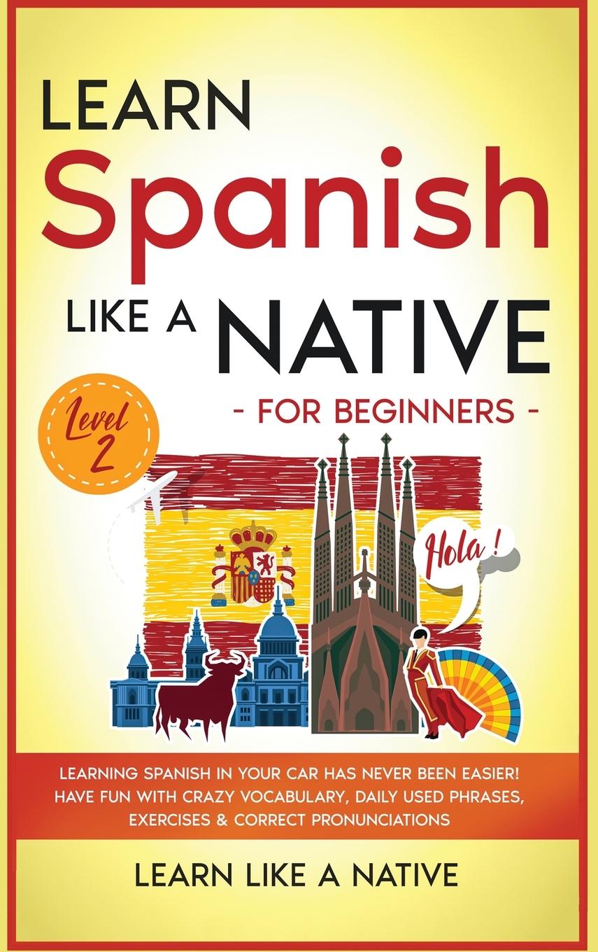 Kniha Learn Spanish Like a Native for Beginners - Level 2 