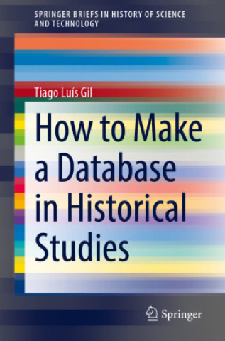 Книга How to Make a Database in Historical Studies Tiago Luís Gil