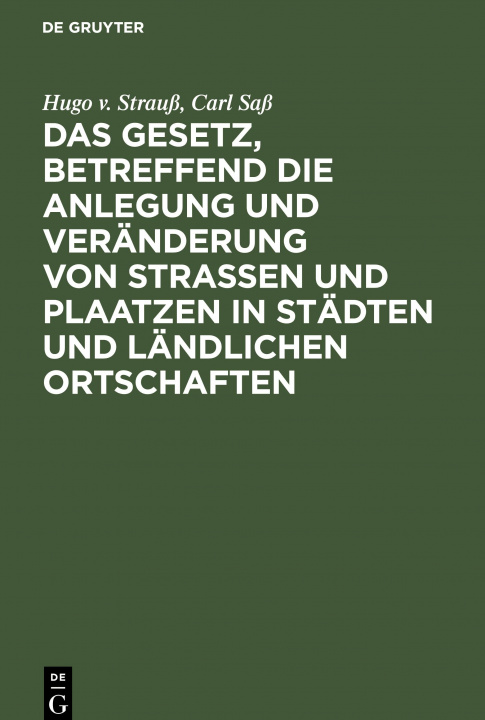 Carte Gesetz, Betreffend Die Anlegung Und Veranderung Von Strassen Und Plaatzen in Stadten Und Landlichen Ortschaften Carl Saß