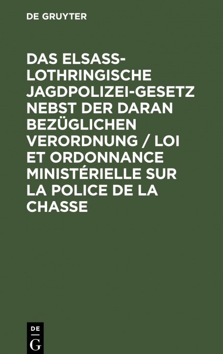 Carte Das Elsass-Lothringische Jagdpolizeigesetz Nebst Der Daran Bezuglichen Verordnung / Loi Et Ordonnance Ministerielle Sur La Police de la Chasse 