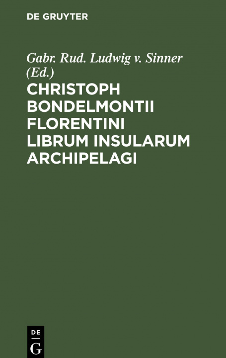 Könyv Christoph Bondelmontii Florentini Librum Insularum Archipelagi 