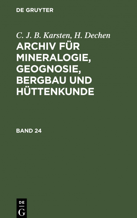 Könyv C. J. B. Karsten; H. Dechen: Archiv Fur Mineralogie, Geognosie, Bergbau Und Huttenkunde. Band 24 H. Dechen