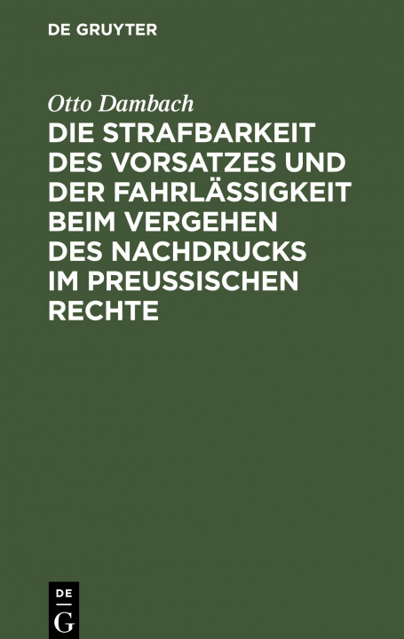 Livre Strafbarkeit Des Vorsatzes Und Der Fahrlassigkeit Beim Vergehen Des Nachdrucks Im Preussischen Rechte 