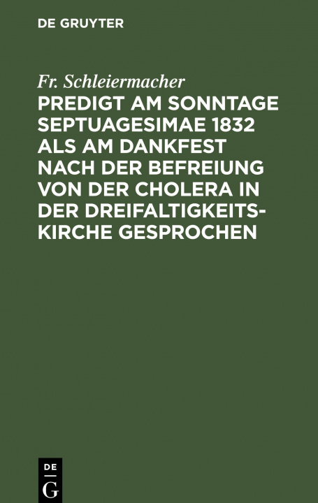Книга Predigt Am Sonntage Septuagesimae 1832 ALS Am Dankfest Nach Der Befreiung Von Der Cholera in Der Dreifaltigkeitskirche Gesprochen 