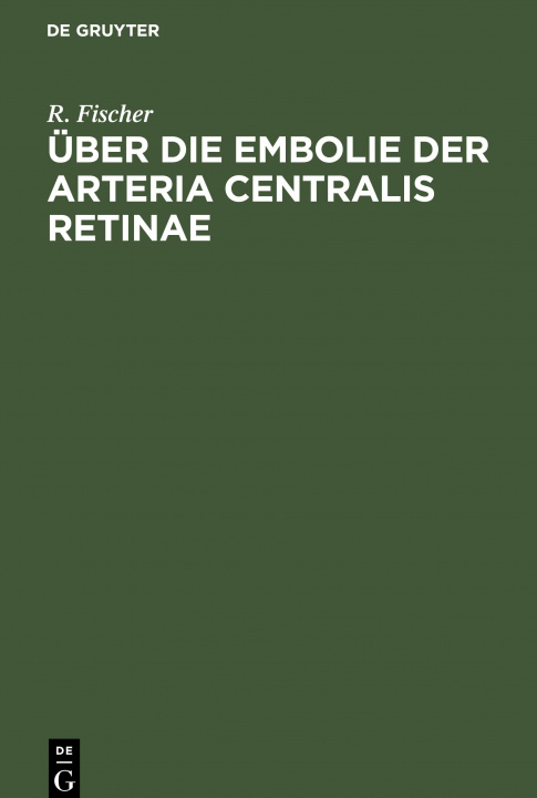 Könyv UEber Die Embolie Der Arteria Centralis Retinae 