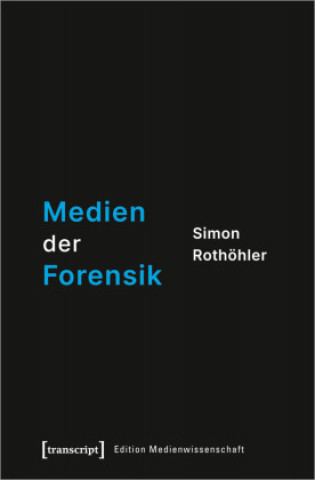 Kniha Medien der Forensik Simon Rothöhler