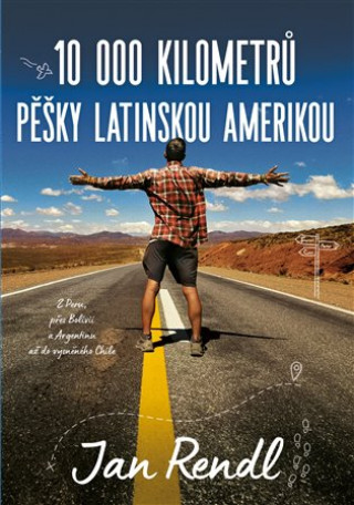 Kniha 10 000 kilometrů pěšky Latinskou Amerikou Jan Rendl