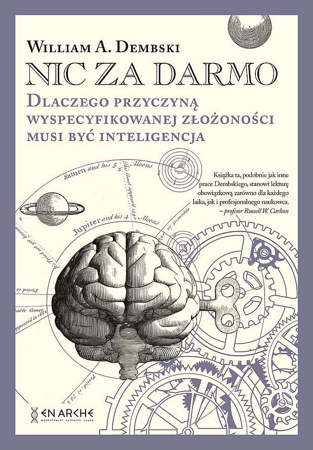 Książka Nic za darmo. Dlaczego przyczyną wyspecyfikowanej złożoności musi być inteligencja William A. Dembski