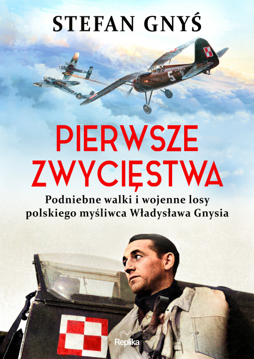 Carte Pierwsze zwycięstwa. Podniebne walki i wojenne losy polskiego myśliwca Władysława Gnysia Stefan Gnyś