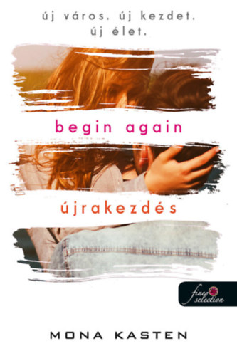 Βιβλίο Begin Again - Újrakezdés Mona Kasten