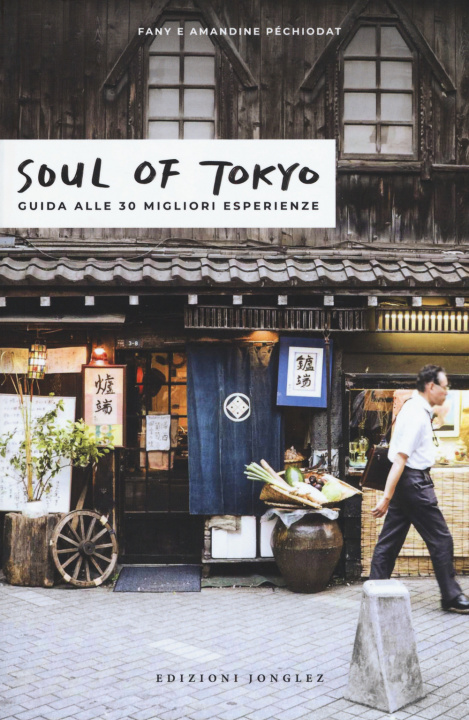 Книга Soul of Tokyo. La guida delle esperienze eccezionali Fany Pechiodat