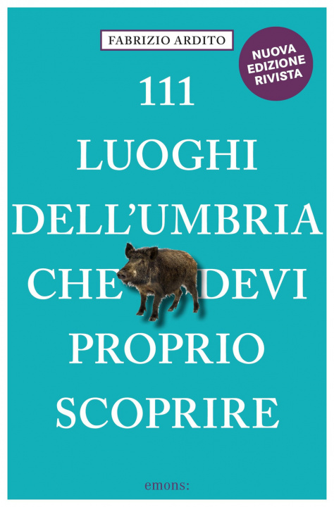 Könyv 111 luoghi dell'Umbria che devi proprio scoprire Fabrizio Ardito