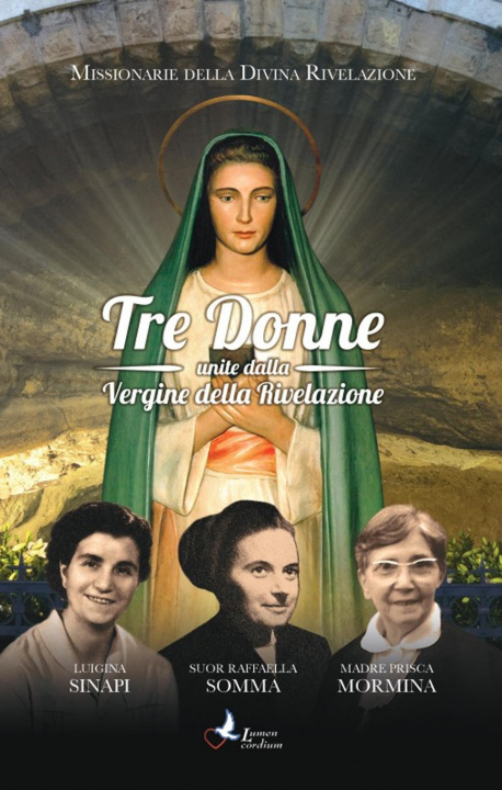Carte Tre donne unite dalla Vergine della Rivelazione. Luigina Sinapi. Suor Raffaella Somma. Madre Prisca Mormina 